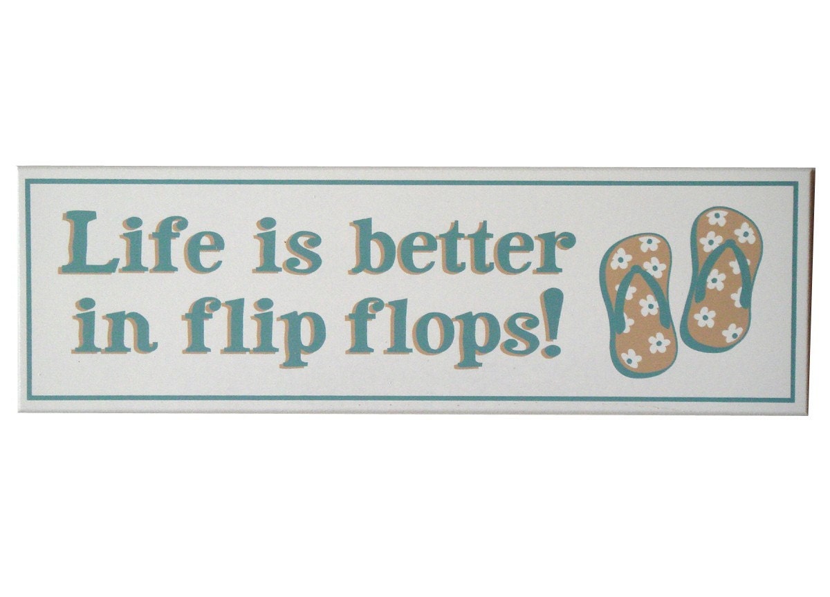 Life is Better in Flip Flops Sign