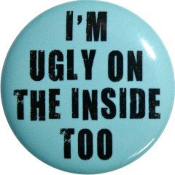 Items similar to I'm ugly on the inside too funny 1" round buttons or