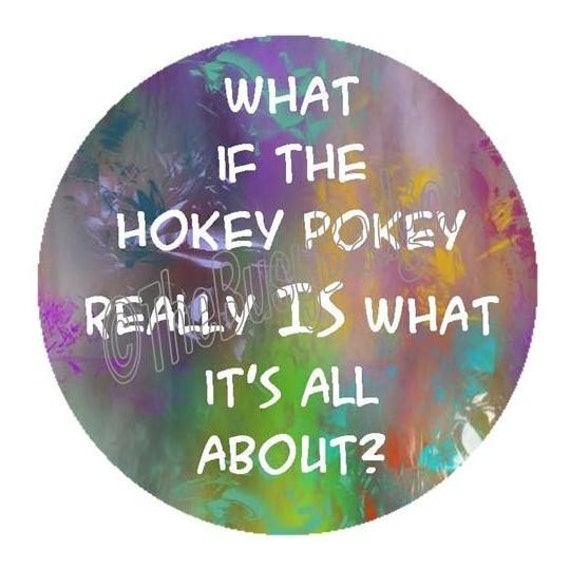 Badge or Magnet RA58 What if the Hokey Pokey by TheBusyBadger