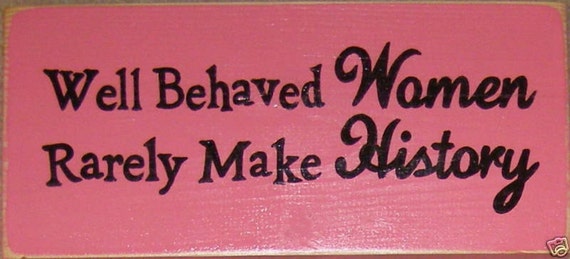 well behaved women rarely make history quote