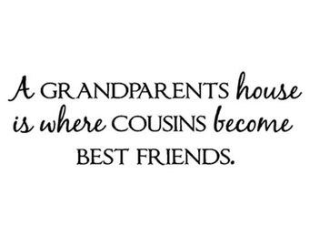 A grandparents house is where cousins become best friends 16x5 Vinyl Lettering