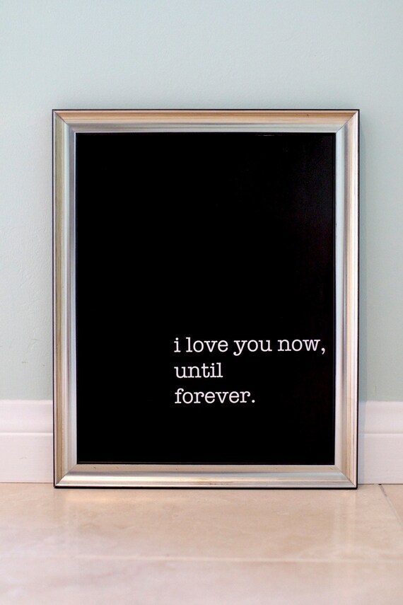 Quote Art Poster I love you now until forever