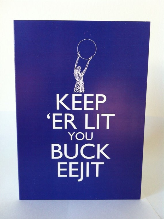 Items similar to Keep 'er lit you buck eejit Greetings card on Etsy