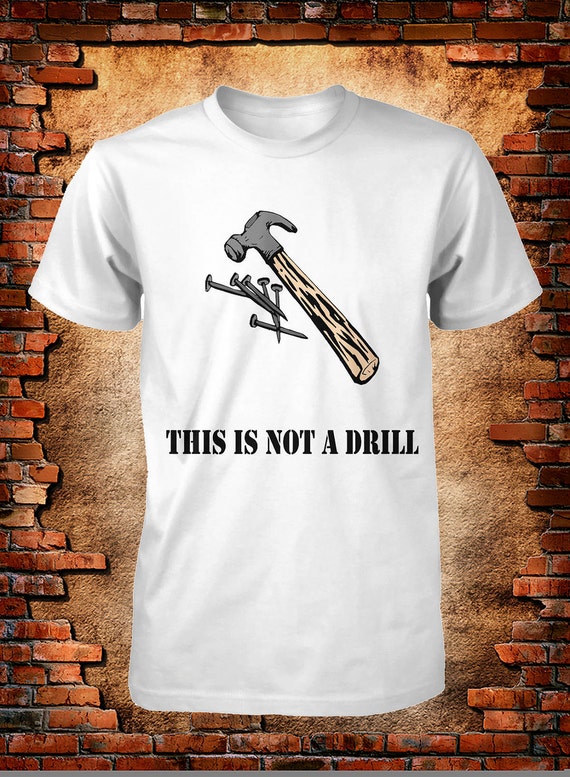 Funny T Shirt This is Not a Drill Mens Sizes Small Medium