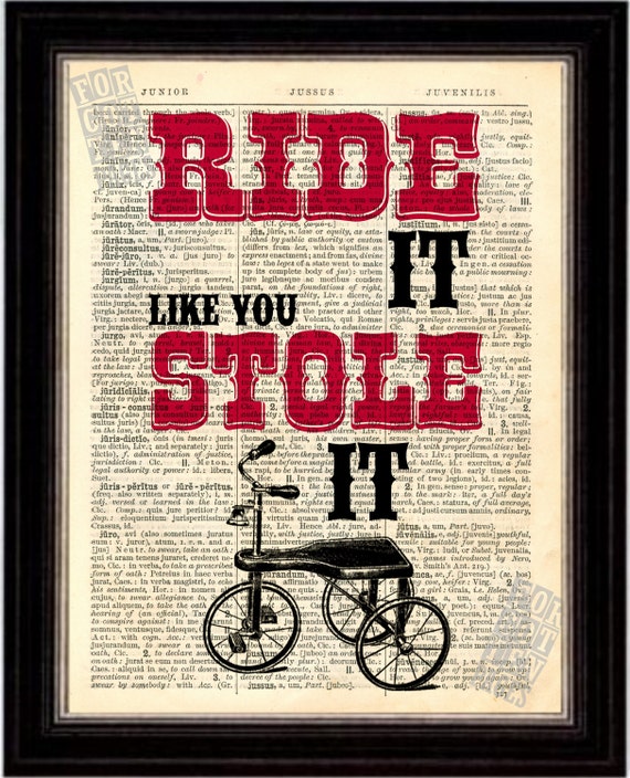 Ride It Like You Stole It Print on Upcycled 1896 Latin