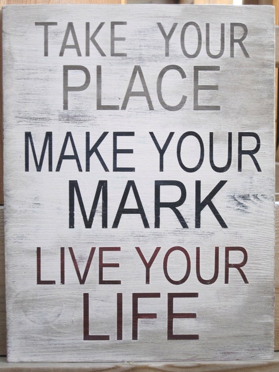 Take your Place Make Your Mark Live Your Life Word Art