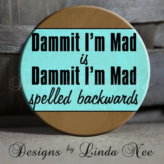 Dammit I'm Mad Is Dammit I'm Mad Spelled Backwards Quote blue and tan Sarcastic Witty Quotes - 1.5" Pinback Button