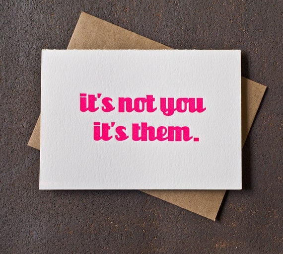 Letterpress Encouragement Card It's Not You It's Them by BSandRS