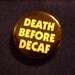 Death Before Decaf Pin early 90s