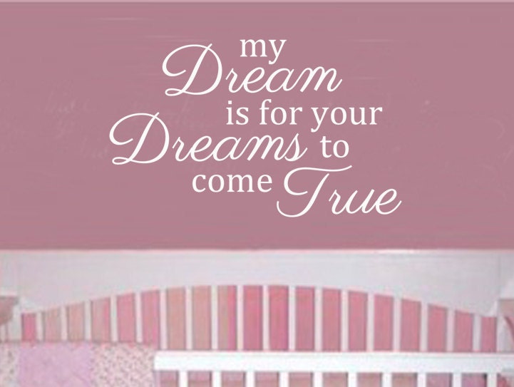 My Dream Is For Your Dream To Come True Vinyl Wall Art