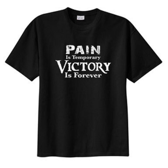 Pain Is Temporary Victory Is Forever T Shirt S M L XL 2X 3X 4X