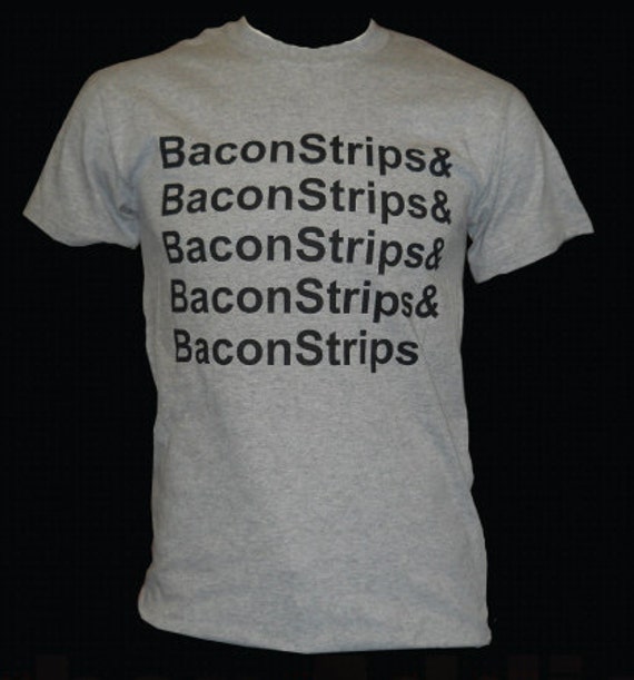 Bacon Strips T Shirt Epic Meal Time By Urbanaddictsales On Etsy