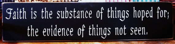 Faith is the substance of things hoped for... by woodsignsbypatti