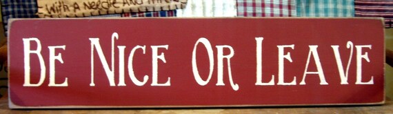 Be Nice Or Leave primitive wood sign by woodsignsbypatti on Etsy