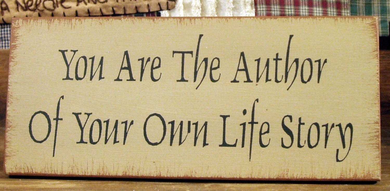 You are the author of your own life story by woodsignsbypatti