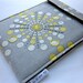 iPad sleeve - hand embroidered new iPad cover - embellished gadget case - grey yellow geometric burst - quilt lined padded bag