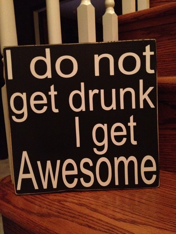 Alcohol Sign I Do Not Get Drunk I Get Awesome Wooden Bar