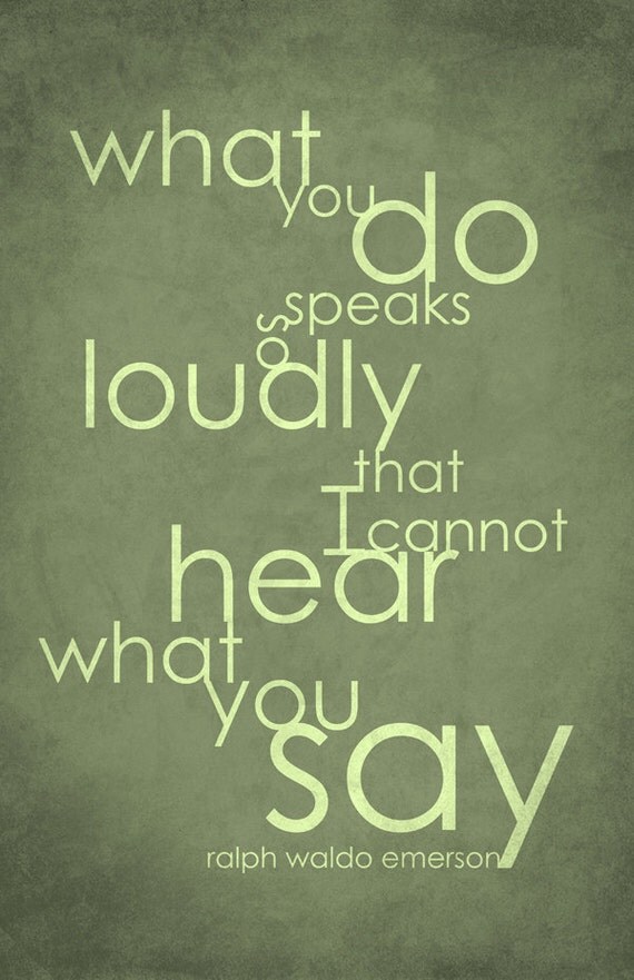 Art Emerson Quote 11x17 What you do speaks so loudly...