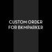 Custom Order for Bkmparker