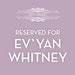 RESERVED Order for EvYan Whitney