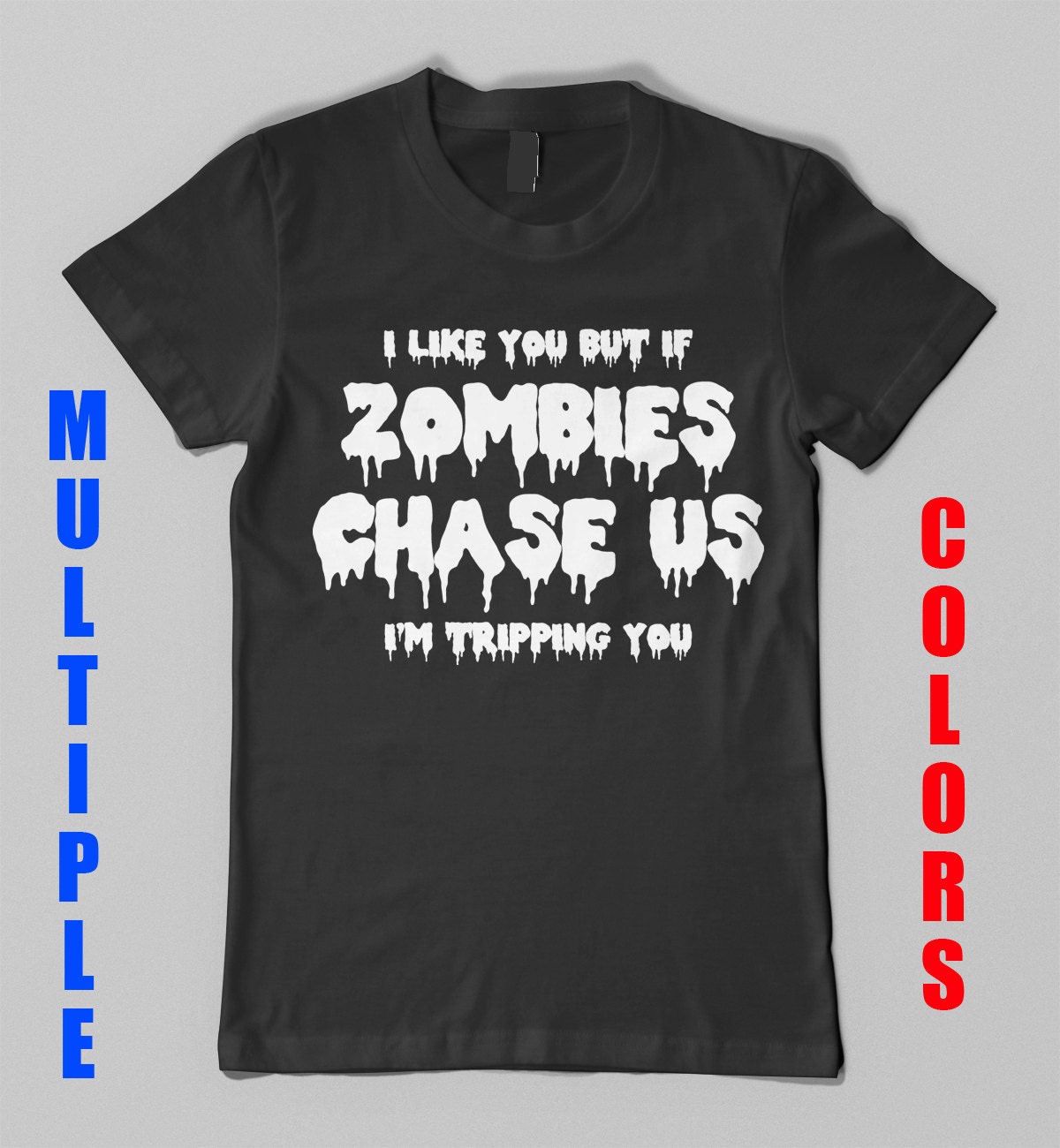 I Like You But If Zombies Chase Us I’m Tripping by BasementShirts