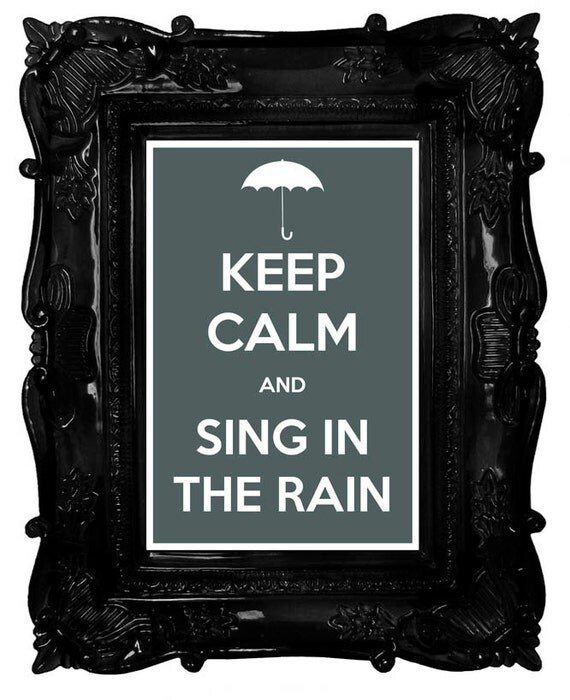 Items similar to Keep Calm and Sing in the Rain 8 x 12 Keep Calm and ...