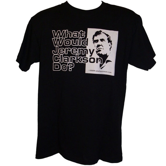 What Would Jeremy Clarkson Do Top Gear T-Shirt Sizes S-4XL