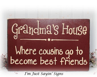 Grandmas House Where Cousins Go To Become Best Friends Sign