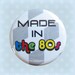 Made in the 80s - 1 Inch Pinback Button