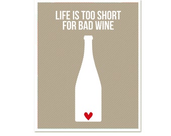 Life's too short for bad wine 8 x 10 Choose Colors SALE buy 2 get 3 inspirational funny poster
