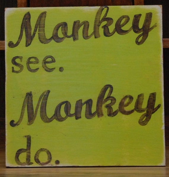 Monkey See Monkey Do hand-painted wooden sign 12" x 12"