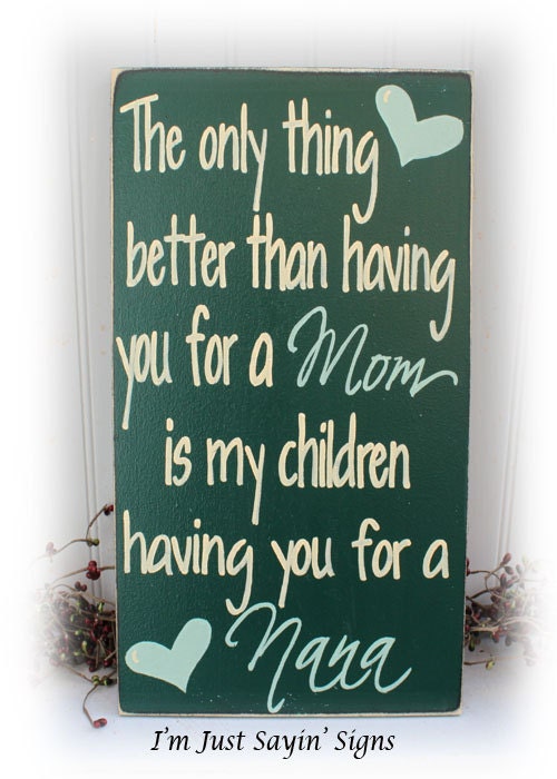 Nana Sign The Only Thing Better Than Having You For A Mom Is