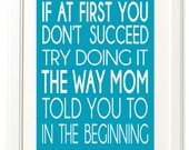Instant Download! If At First You Don't Succeed, Try Doing It the Way Mom Told You To PDF Printable in 4 Sizes (4x6, 5x7, 8x10, 11x14)