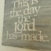 this is the day the Lord has made - 14x14 hand painted canvas - song lyrics - scripture - grey and white - psalm 118