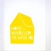 Home is Wherever I'm With You Print in Yellow
