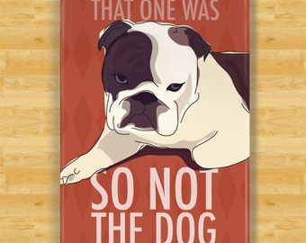 Bulldog Magnet - That One Was So Not The Dog - English Bulldog Gifts Dog Fridge Refrigerator Magnets