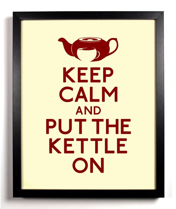 Items similar to Keep Calm and Put The Kettle On (Tea Kettle) 8 x 10