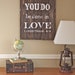 Let all that you do be done in love 1 Cor. 6:14 Wood Sign