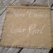 Here Comes Your Girl Sign ring bearer flower girl Burlap Wedding Sign Photo Prop decoration Rustic woodland