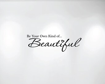 Be Your Own Kind of Beautiful Vinyl Wall Decal (36" wide x 11" high) 1152