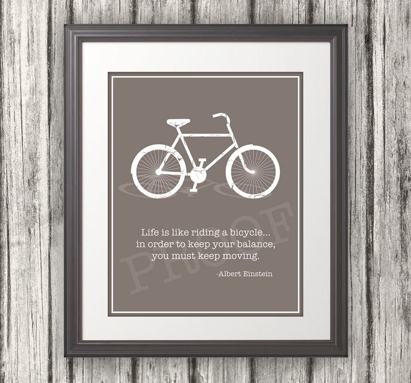 Life is like riding a bicycle... Quote by Einstein.