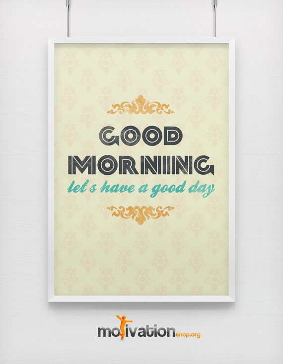 Good Morning let's have a good day Motivational print