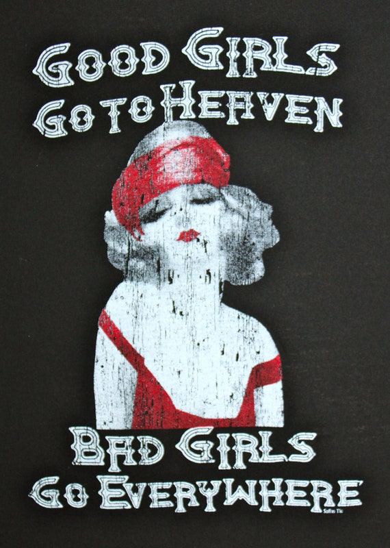 Good Girls Go to Heaven Bad Girls Go Everywhere Black Shirt