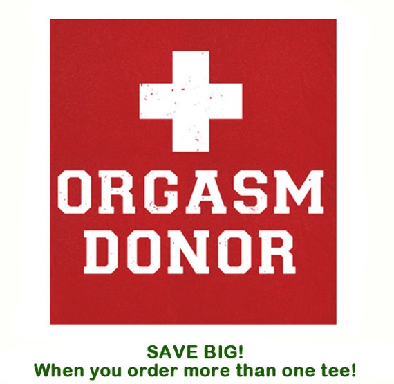 Orgasm Donor T Shirt Funny Rude Sex Offensive By Shirtmandude 7118