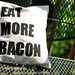 Eat More Bacon Pillow Cover