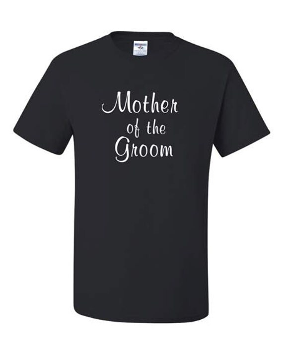 Mother of the Groom t shirt for Grooms Mom. Wear to