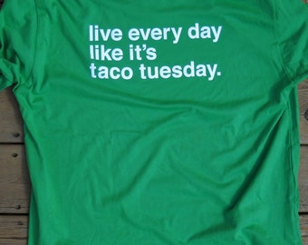 Funny Taco Shirt | Live Every Day Like It's Taco Tuesday | Funny Mexican Meme Shirt | gift for him | gift for her| mens funny tshirt