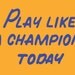 Play Like a Champion Today Vinyl Wall Decal Motivational