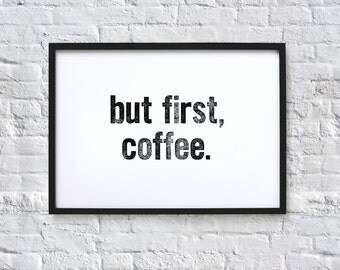 but first, coffee. Typography Quote Art Print