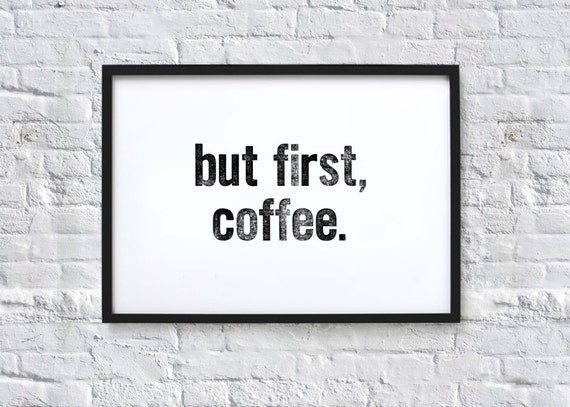 but first, coffee. Typography Quote Art Print